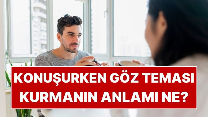 Psikolojiye Nazaran Konuşurken Göz Teması Kurmanın Manası Ne?