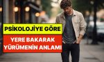 psikolojiye-nazaran-yere-bakarak-yurumenin-ardindaki-neden-karakterinizi-asik-r-ediyor-Z9K1JhMI.jpg