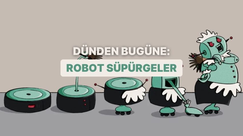 Robot Süpürge Fikri Nasıl Ortaya Çıktı? Nasıl ve Ne Vakit Piyasaya Sürüldü?