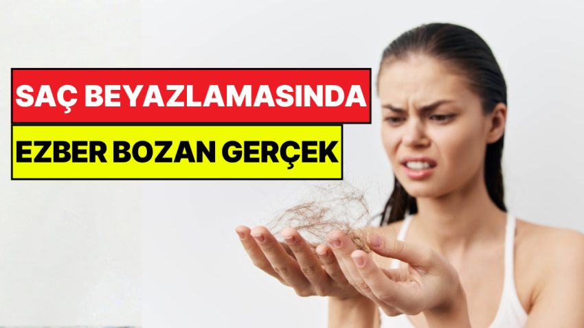 Saç Beyazlamasında Ezber Bozan Gerçek: Sebebi Sandığınız Üzere Değil