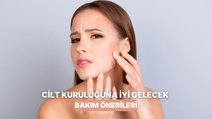 Soğuk Havalarda yahut Mevsim Geçişlerinde Cilt Kuruluğuna Karşı Yapabileceğin Tesirli Bakım Teklifleri