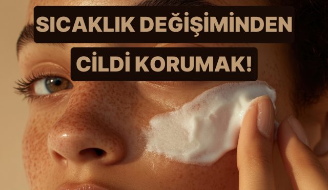 soguktan-sicaga-geciste-cildimize-olanlari-onlemeye-calismak-icin-10-mudafaa-proseduru-NORRm4cU.jpg