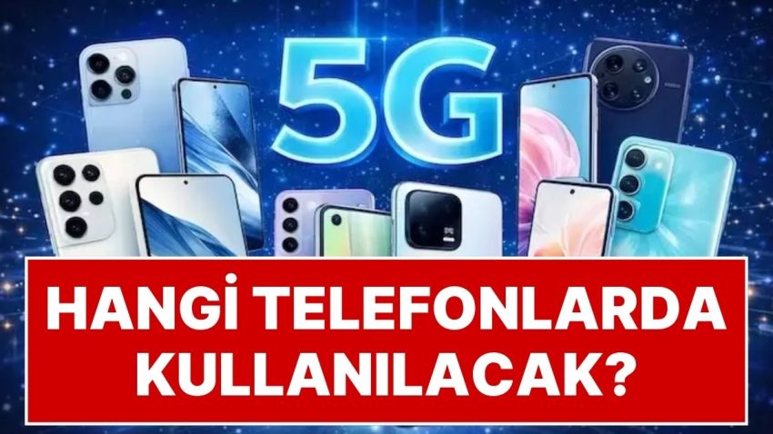 Son 2 Gün: Türkiye’de Taşınabilir Bağlantı Kullanımı Değişecek: Hangi Telefonlar 5G’ye Uyumlu?