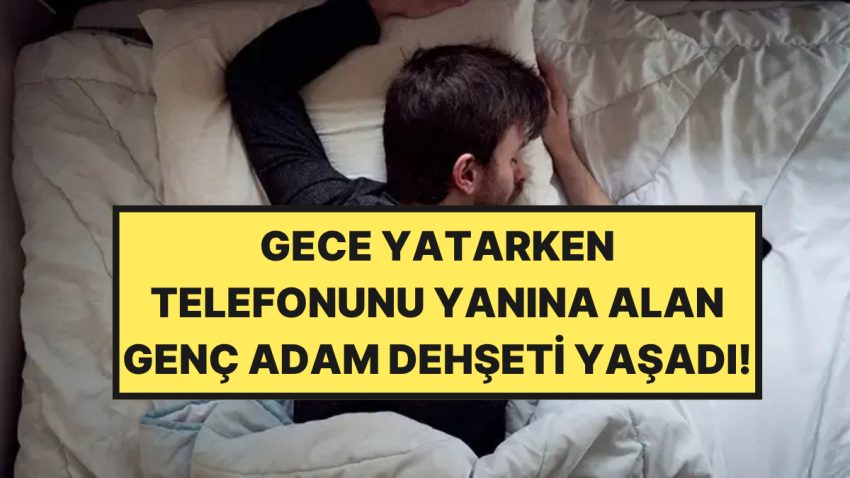 Telefonuyla Uyuyan Genç Adam Hayatının En Makûs Gecesini Yaşadı