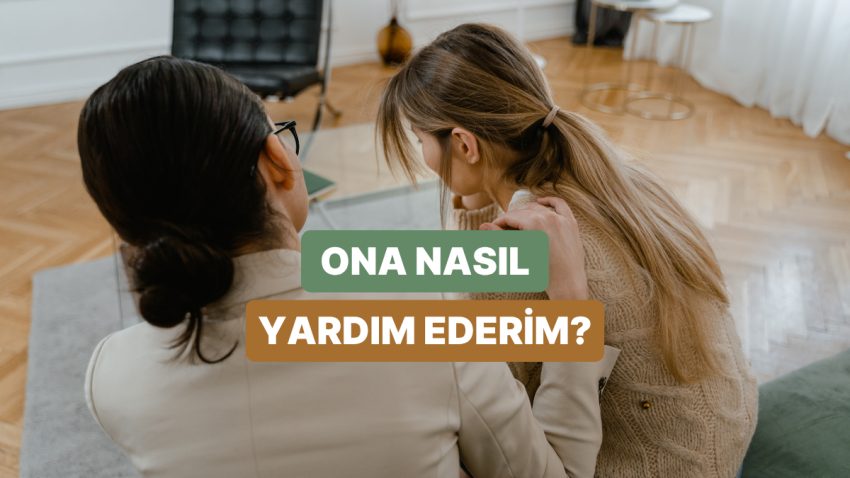 Toksik Alakası Olan Arkadaşınıza Nasıl Yardım Edebileceğiniz Anlatıyoruz!