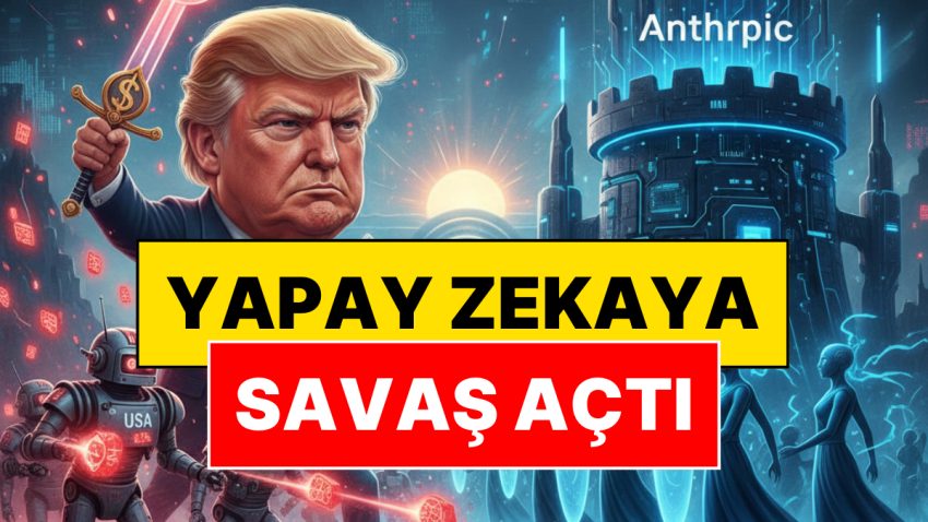 Trump, Yapay Zeka Şirketi Anthropic’e Savaş Açtı: “Kullanımını Derhal Durdurun”