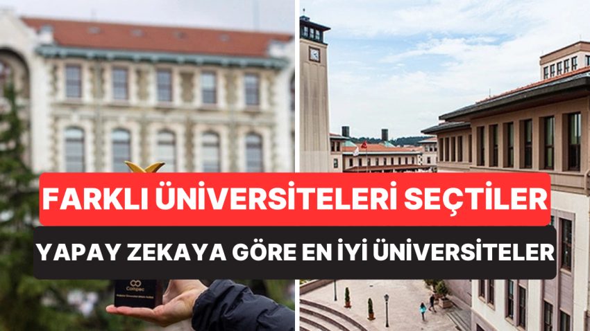 Üçünün de Tercihi Farklı! Yapay Zekaya Nazaran Türkiye’de Okunabilecek En Yeterli Üniversiteler Aşikâr Oldu