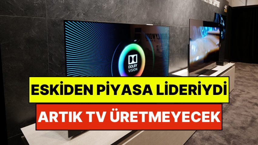 Ünlü Televizyon Markası Piyasadan Çekildi: Artık Televizyon Üretmeyecek!