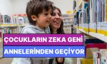 uyaniksaniz-sebebi-anneniz-bilim-zeka-geninin-anneden-gectigini-acikladi-Xg4xlwX2.jpg