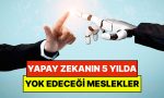 yapay-zekanin-5-yil-icinde-yok-edecegi-meslekler-aciklandi-pekala-akademisyenler-ne-oneriyor-QhcYnkil.jpg