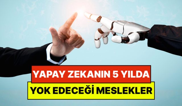 yapay-zekanin-5-yil-icinde-yok-edecegi-meslekler-aciklandi-pekala-akademisyenler-ne-oneriyor-QhcYnkil.jpg