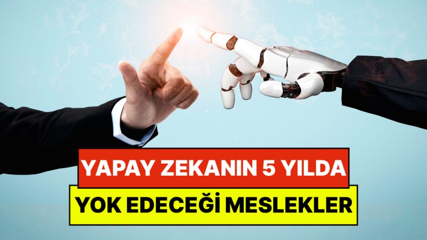 Yapay Zekanın 5 Yıl İçinde Yok Edeceği Meslekler Açıklandı: Pekala Akademisyenler Ne Öneriyor?