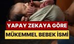 yapay-zekaya-nazaran-eksiksiz-bebek-ismi-belirli-oldu-JEifNgXL.jpg
