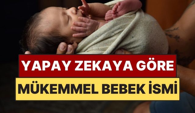 yapay-zekaya-nazaran-eksiksiz-bebek-ismi-belirli-oldu-JEifNgXL.jpg