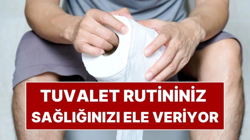 Yeni Araştırma: Tuvalete Çıkma Rutininiz Sıhhatinizi Ele Veriyor